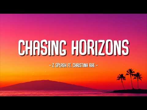 Z SPLASH - Chasing horizons Ft. Christina Rae (Lyrics)