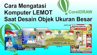 Mengatasi Komputer LEMOT Saat Desain Ukuran Besar dengan CorelDraw