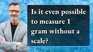 Is it even possible to measure 1 gram without a scale?
