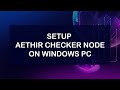 How to setup aethir checker node on a windows pc