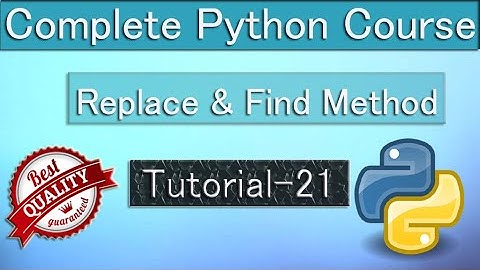 Find and Replace Method : Python tutorial 21