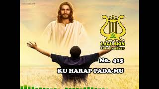 KU HARAP PADA MU - 415 || LAGU SION EDISI LENGKAP || LAGU IBADAH || LAGU ROHANI || LAGU PENYEMBAHAN