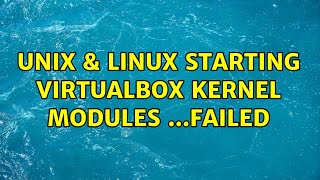Unix & Linux: Starting VirtualBox kernel modules ...failed (2 Solutions!!)