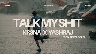 KR$NA Ft. YASHRAJ - TALK MY SHIT | Prod. NEVER SOBER | NEW RAP SONG 2025