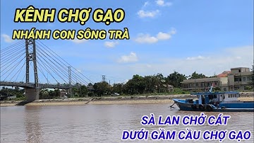 Kênh chợ Gạo là nhánh con sông Trà sà lan chở cát dưới gầm cầu Chợ Gạo #songque 