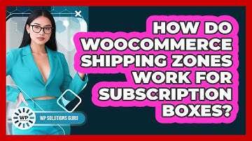 How Do **WooCommerce Shipping Zones** Work For **subscription Boxes**? - WP Solutions Guru