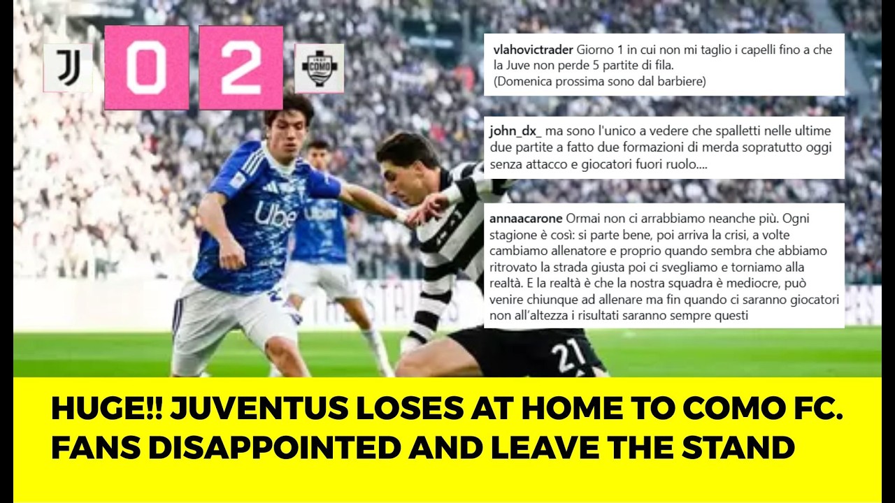 Juventus fans' disappointment after losing 0-2 at home to Como FC