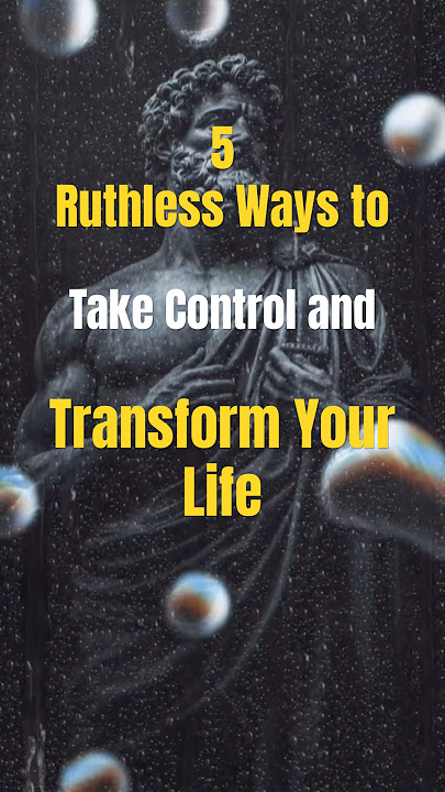 5 Ruthless Ways to Take Control and Transform Your Life #stoic