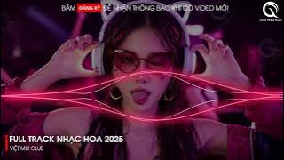 NHẠC TRUNG QUỐC REMIX 2025 - NHẠC HOA REMIX HOT TIKTOK - FULL SET NHẠC TRUNG REMIX HAY 2025