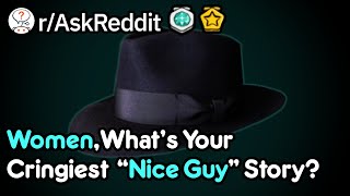 Women, What Are Your Cringey 'Nice Guys' Stories? (r/AskReddit)