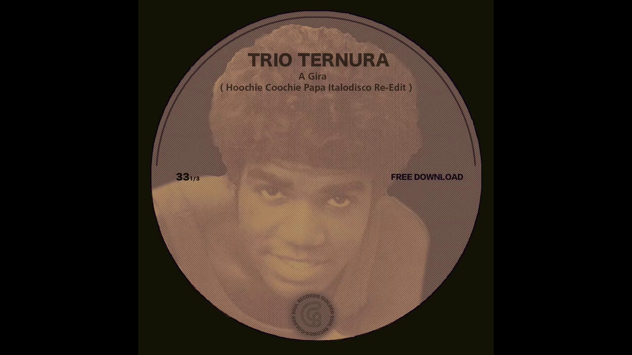 Trio Ternura - A Gira ( Hoochie Coochie Papa italodisco Re​-​edit