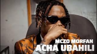 Mczo Morfan - Acha Ubahili |  Singeli Audio 