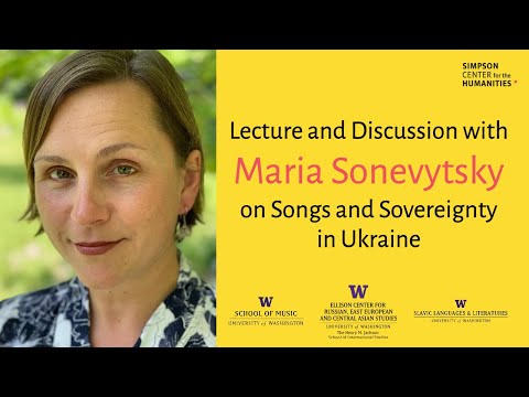 Songs and Sovereignty in Ukraine with Maria Sonevytsky (UW ethnomusicology event)