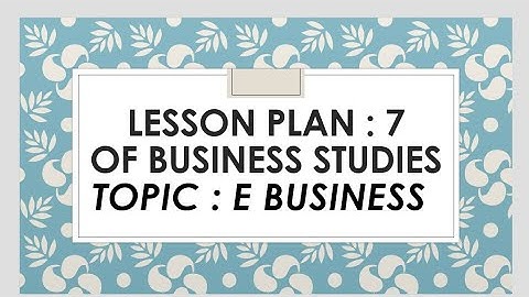 LESSON PLAN :7 of business studiesTOPIC : E BUSINESS
