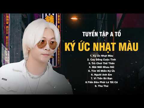 Ký Ức Nhạt Màu, Cay Đắng Cuộc Tình - A Tổ | Tổng Hợp Những Tuyệt Phẩm Nhạc Đời Hay Nhất 2023