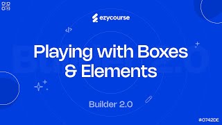 Playing with Boxes & Elements | Drag & Drop Builder 2.0