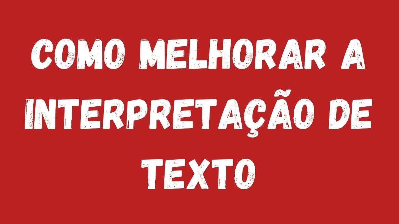 Como melhorar a sua interpretação de texto - YouTube