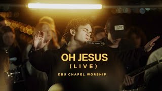 Oh, Jesus (Live) | feat. Libby Swan & Elliot Kerbel | DBU Chapel Worship