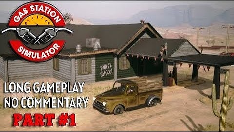 Gas Station Simulator Ep 1 | Long Playthrough | No Commentary | ARN Gaming Studios