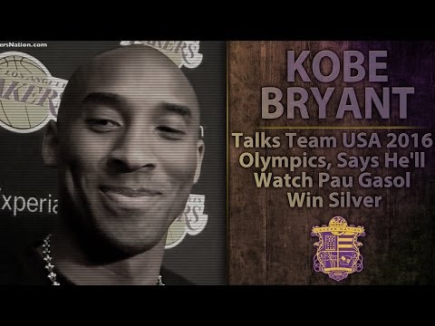 Kobe Bryant: On Team USA 2016 Olympics, Says He'll Watch Pau Gasol Win Silver