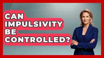 Can Impulsivity Be Controlled? - The Personal Growth Path