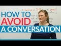 Conversation Skills - How to avoid a conversation!