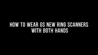 How to wear GS new Ring Scanners with both hands