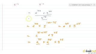 The quotient when `10^(100)` is divided by `5^(75)` isa. `2^25 xx10^(75)`b.