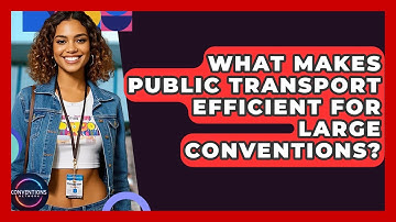 What Makes Public Transport Efficient For Large Conventions? - Conventions Network