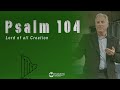 Psalm 104 - LORD of All Creation