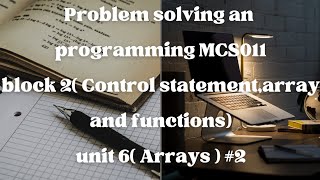 MCS011 (Problem Solving and Programming) Block-2 Unit-6 (Arrays) #2
