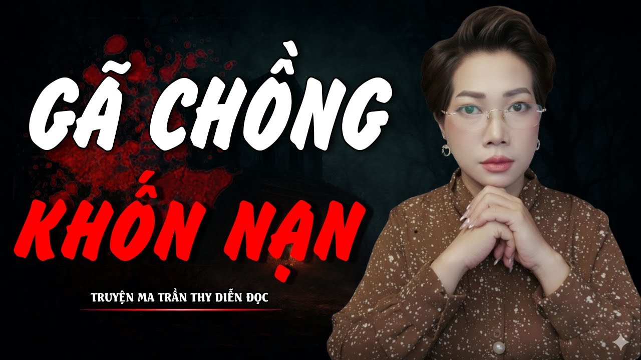 TRUYỆN MA TRẦN THY | GÃ CHỒNG KHỐN NẠN | TRUYỆN MA CÓ THẬT Rùng Rợn Đến Từng Hơi Thở