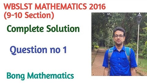 WBSLST MATHEMATICS 2016 ||Solution of Question No 1||9-10 Section ||Bong Mathematics