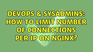 DevOps & SysAdmins: How to limit number of connections per IP on Nginx? Profile