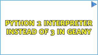 Ubuntu: Python 2 interpreter instead of 3 in Geany