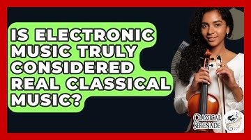 Is Electronic Music Truly Considered Real Classical Music? - Classical Serenade