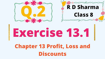 Q.2 - Exercise 13.1 - Chapter 13 Profit, Loss, Discount and Value Added Tax - R D Sharma Class 8