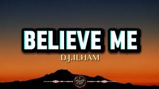 DJ.ILHAM – BELIEVE ME | LYRICS