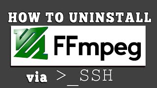 How to Uninstall FFMPEG from your server via SSH?