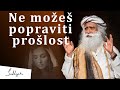 Gledaj ispred sebe jer ne možeš popraviti prošlost | Sadhguru