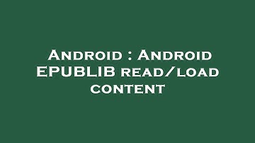 Android : Android EPUBLIB read/load content