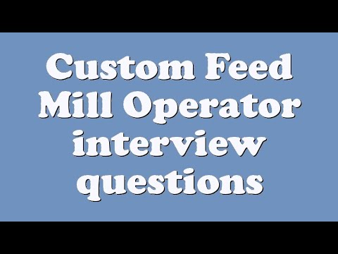 Custom Feed Mill Operator interview questions