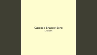 Cascade Shadow Echo