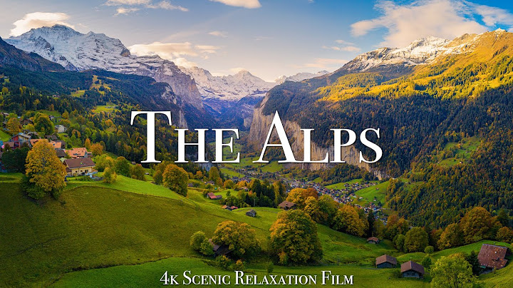 The Alps 4K - Scenic Relaxation Film With Calming Music