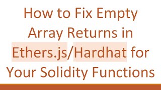 How to Fix Empty Array Returns in Ethers.js/Hardhat for Your Solidity Functions