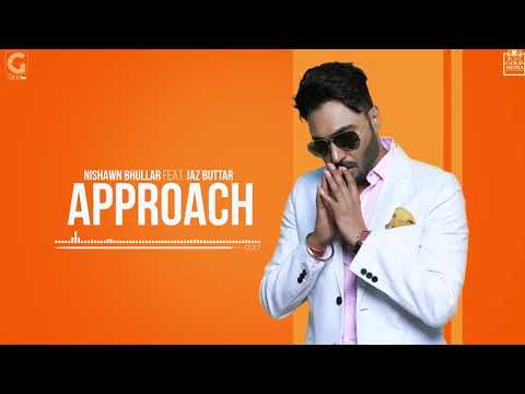 APPROACH - NISHAWN BHULLAR (Full Song) Ft. Jaz Buttar | Happy Birthday To Nishawn Bhullar APPROACH - NISHAWN BHULLAR (Full Song) Ft. Jaz Buttar | Happy Birthday To Nishawn Bhullar