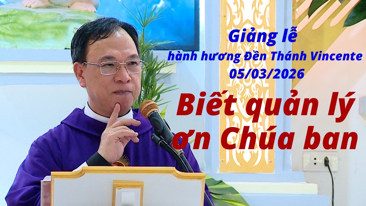 BIẾT QUẢN LÝ ƠN CHÚA BAN / Giảng lễ hành hương 05/03/2026 - Lm. Vinh Sơn Nguyễn Thế Thủ