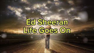 Life Goes On - Ed Sheeran (Lyrics)