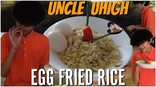 Pro Gamer Uncle uHigh teaches you how to cook EGG FRIED RICE