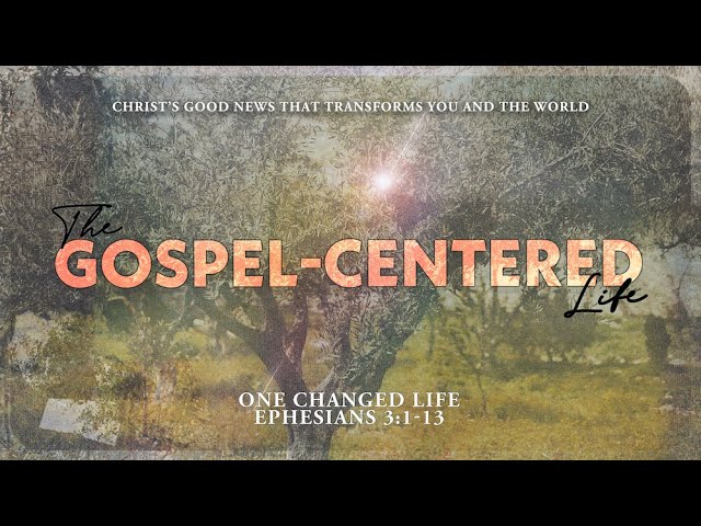 One Changed Life | Ephesians 3:1-13 | April 7 | Derek Neider